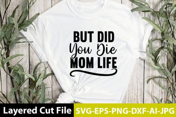 But Did You Die Mom Life SVG Design Graphics and Crafts