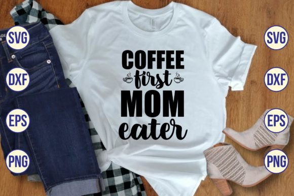 Coffee First Mom Eater Svg Graphics and Crafts Review