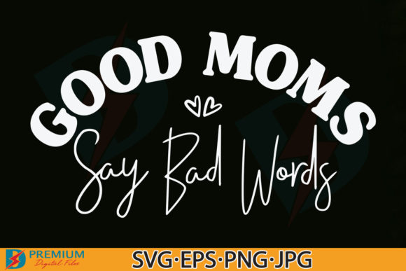 Good Moms Say Bad Words, Mom Quotes SVG Graphics and Crafts Review