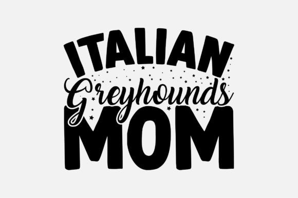 Italian Greyhounds Mom Dog SVg Design Graphics and Crafts