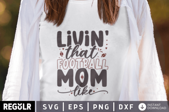 Livin That Football Mom Like SVG Graphics and Crafts Review