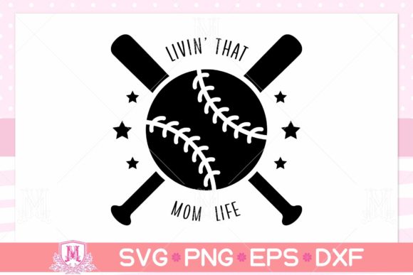 Livin That Mom Life SVG, Baseball, Mom Graphics and Crafts