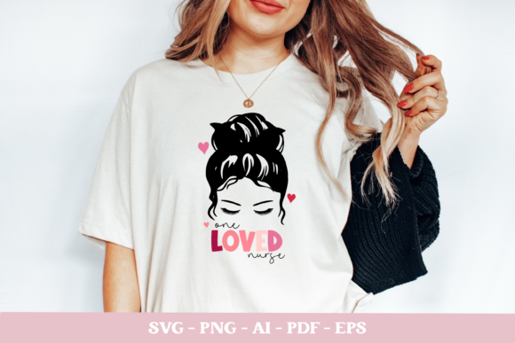 Mom Bun Svg, One Loved Nurse Svg Graphics and Crafts