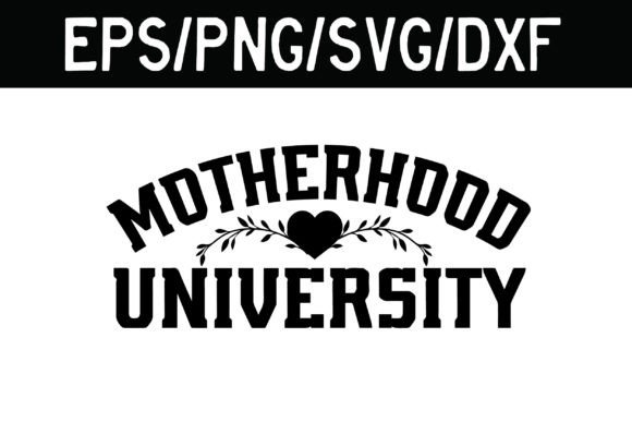 MOTHERHOOD UNIVERSITY SVG,Mom Life SVG Graphics and Crafts