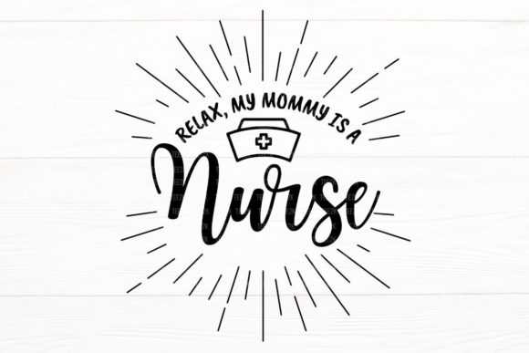 Relax My Mom is a Nurse Mom Nurse SVG Graphics and Crafts Review