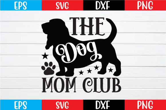The Dog Mom Club Svg Graphics and Crafts Review