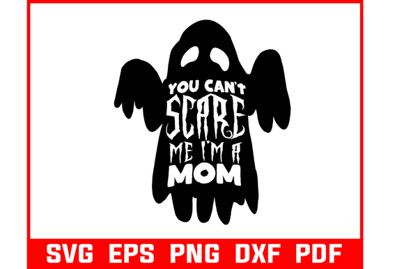 You Cant Scare Me Im a Mom HALLOWEEN SVG Graphics and Crafts