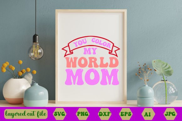 You Color My World Mom RETRO SVG Graphics and Crafts